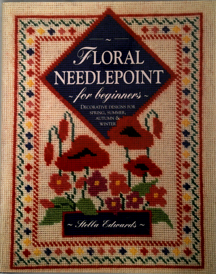 Floral Needlepoint For Beginners: Decorative Designs For Spring, Summer, Autumn & Winter