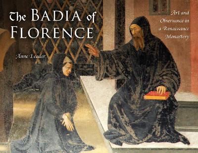 The Badia of Florence: Art and Observance in a Renaissance Monastery