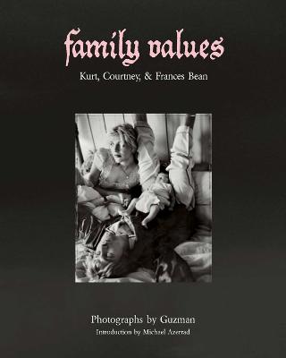 Family Values: Kurt Cobain, Courtney Love & Frances Bean