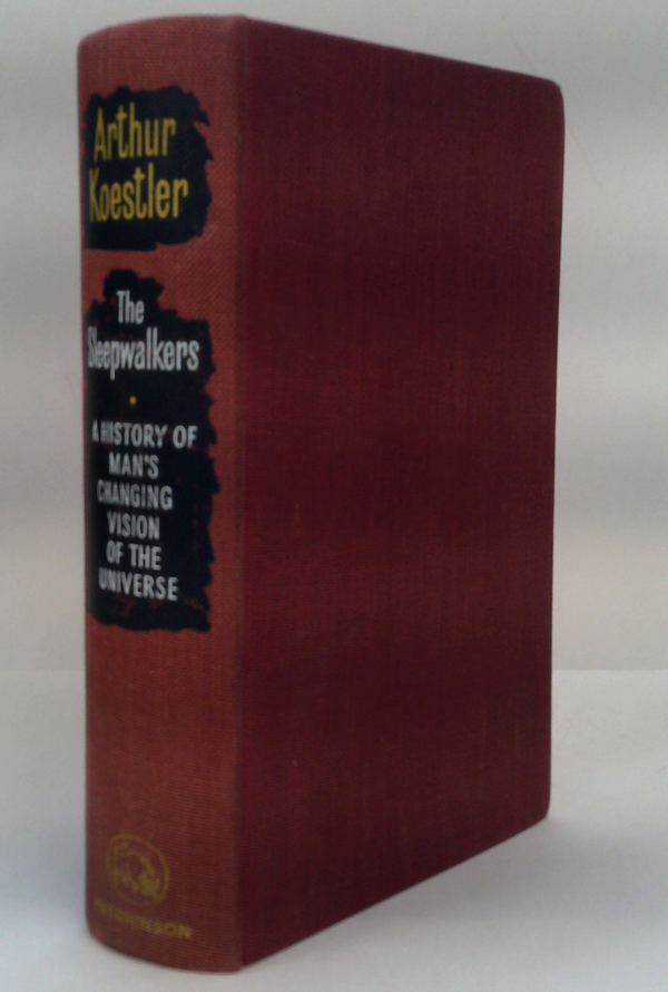 The Sleepwalkers: A History Of Man'S Changing Vision Of The Universe