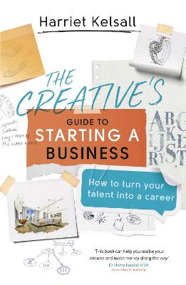 The Creative's Guide to Starting a Business: How to turn your talent