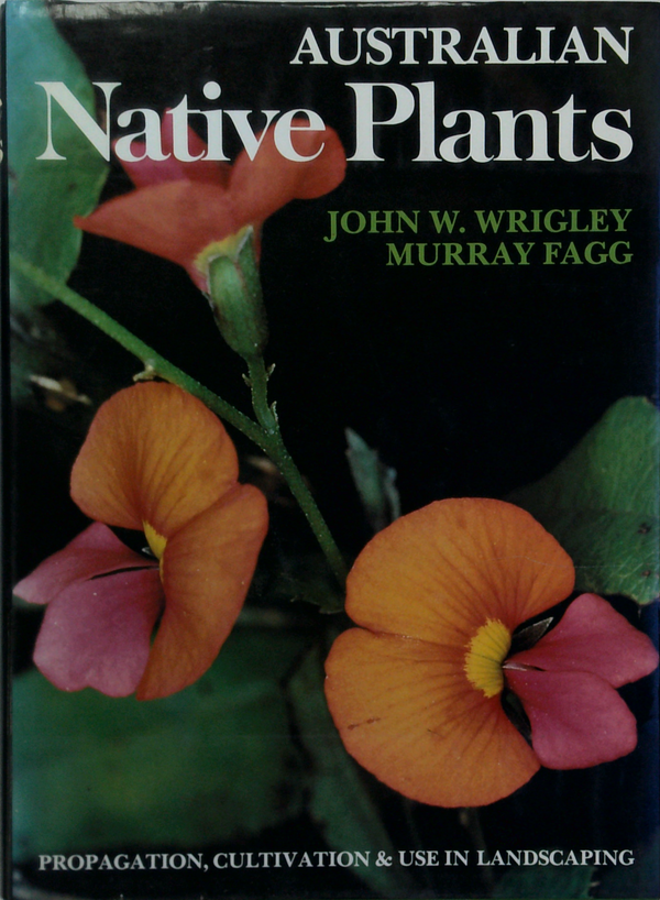 Australian Native Plants: Propagation, Cultivation & Use In Landscaping