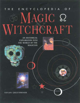 The Encyclopedia of Magic and Witchcraft: An Historical Exploration