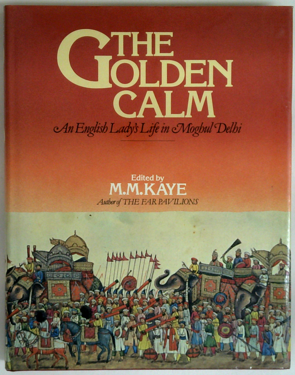 The Golden Calm: An English Lady's Life In Moghul Delhi