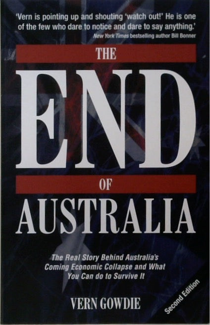 THE END OF AUSTRALIA: The Real Story Behind Australia's Coming Economic Collapse and What You Can do to Survive It