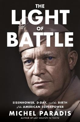 The Light of Battle: Eisenhower, D-Day, and the Birth of the American
