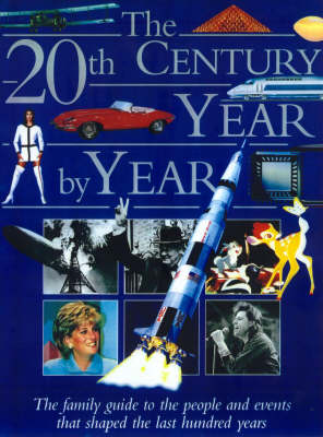 The 20th Century Year by Year : the Family Guide to the People and