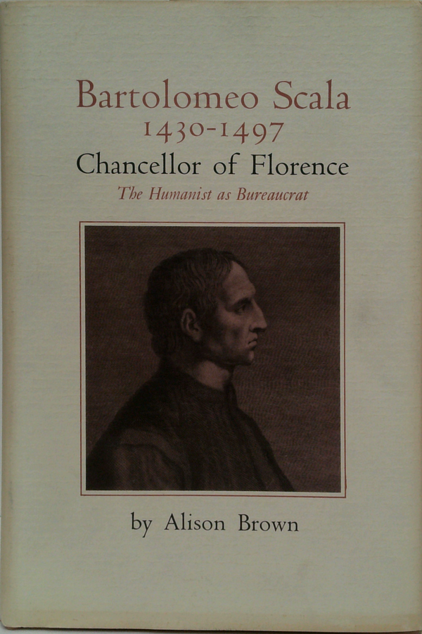 Bartolomeo Scala 1430-1497: Chancellor Of Florence; The Humanist As Bureaucrat