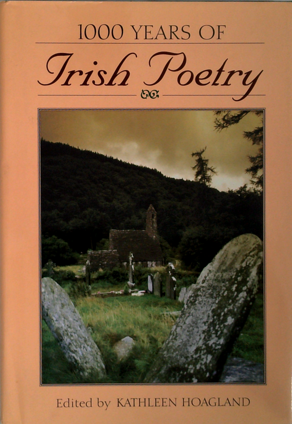 1000 Years Of Irish Poetry: The Gaelic And Anglo-Irish Poets From Pagan Times To The Present
