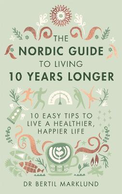 The Nordic Guide to Living 10 Years Longer: 10 Easy Tips to Live a