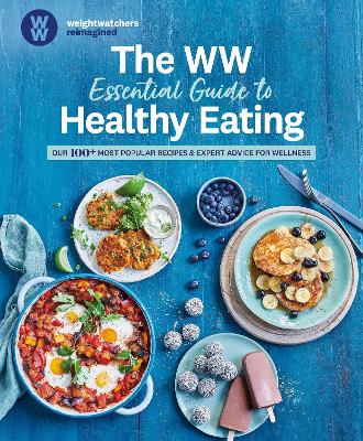 The WW Essential Guide to Healthy Eating: Our 100+ most popular