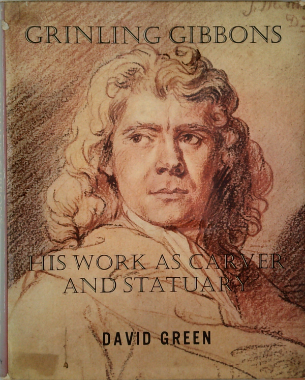 Grinling Gibbons: His Work As Carver And Statuary