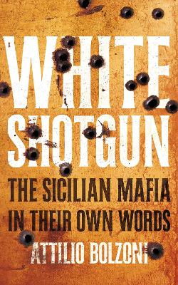 White Shotgun: The Sicilian Mafia in Their Own Words