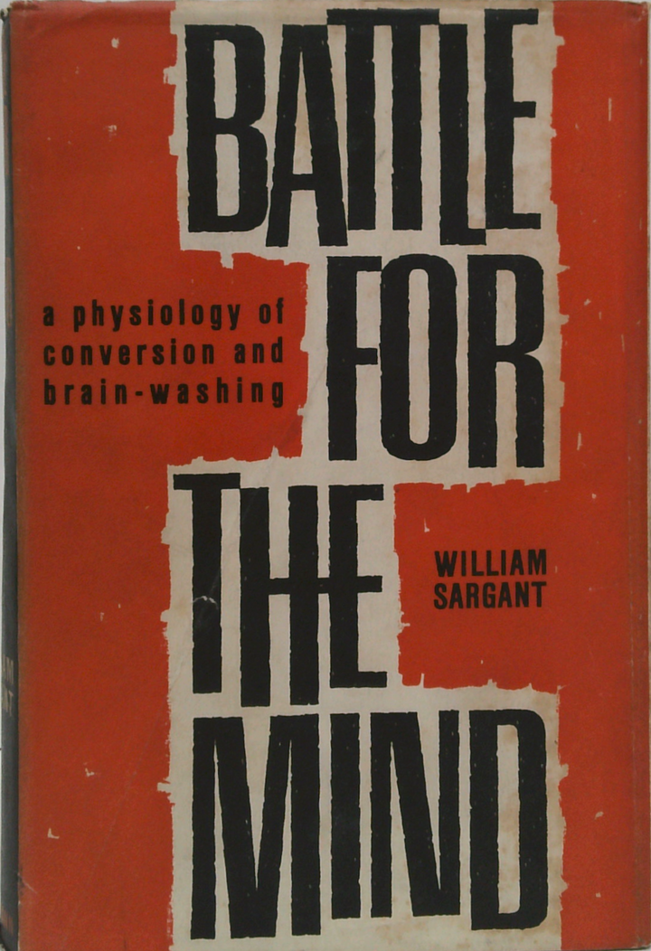 Battle For The Mind: A Physiology Of Conversion And Brain-Washing