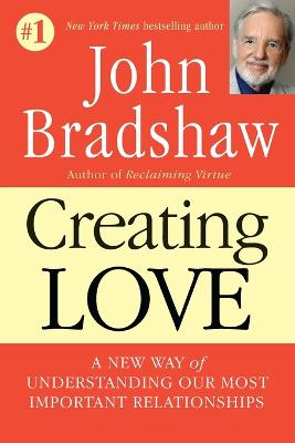 Creating Love: A New Way of Understanding Our Most Important