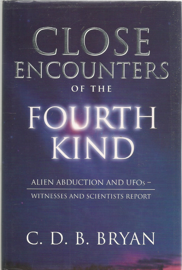 Close Encounters of the Fourth Kind: Alien Abduction and UFOs - Witnesses and Scientists Report