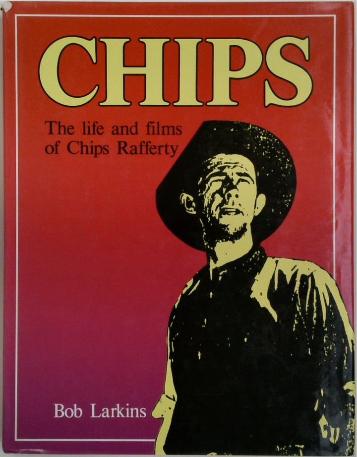 CHIPS. The Life and Films of Chips Rafferty