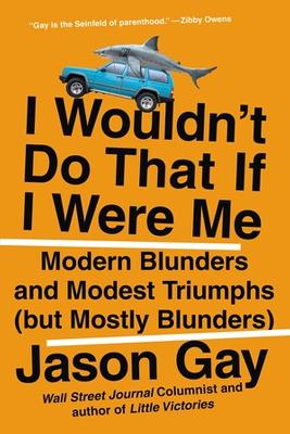 I Wouldn't Do That If I Were Me: Modern Blunders and Modest Triumphs