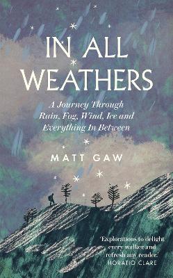 In All Weathers: A Journey Through Rain, Fog, Wind, Ice and Everything