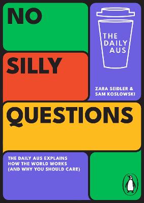 No Silly Questions: The Daily Aus Explains How the World Works (and