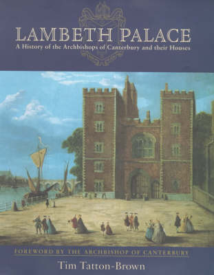 Lambeth Palace: A History of the Archbishops of Canterbury and Their