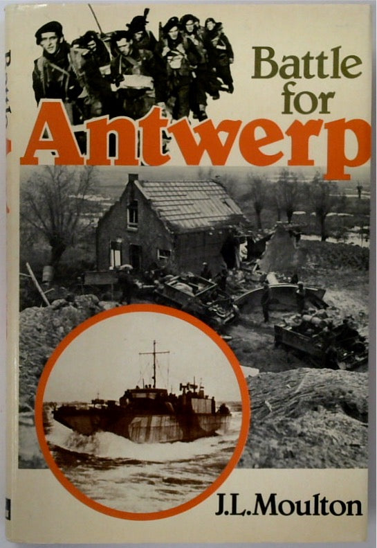 Battle for Antwerp: The Liberation of the City and the Opening of the Scheldt, 1944