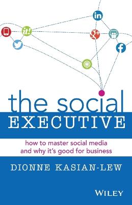 The Social Executive: How to Master Social Media and Why It's Good for
