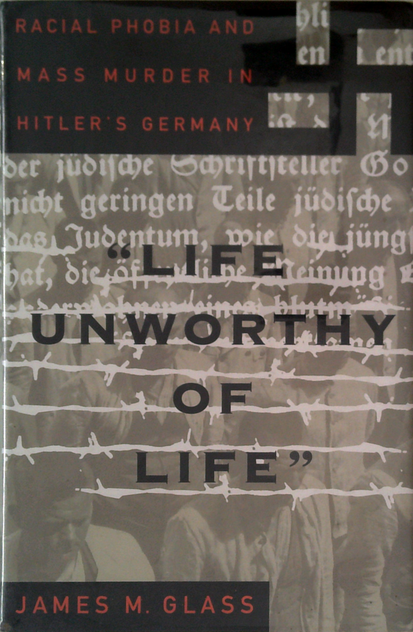 Racial Phobia And Mass Murder In Hitler's Germany: Life Unworthy Of Life