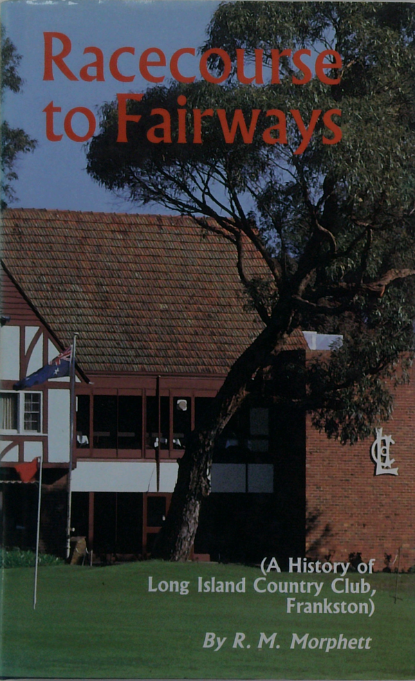 Racecourse To Fairways: A History Of Long Island Country Club, Frankston
