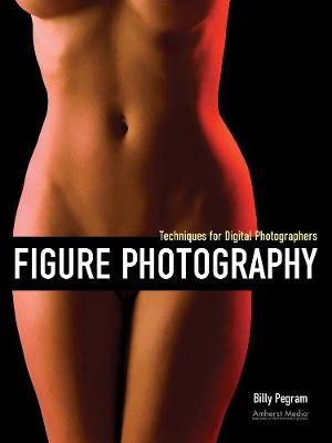 Figure Photography: Techniques for Digital Photographers