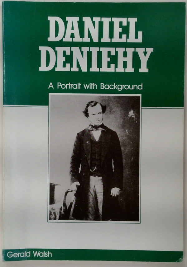 Daniel Deniehy: A Portrait with Background