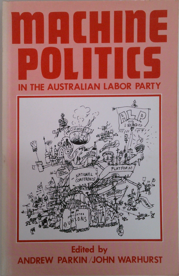 Machine Politics: In The Australian Labor Party