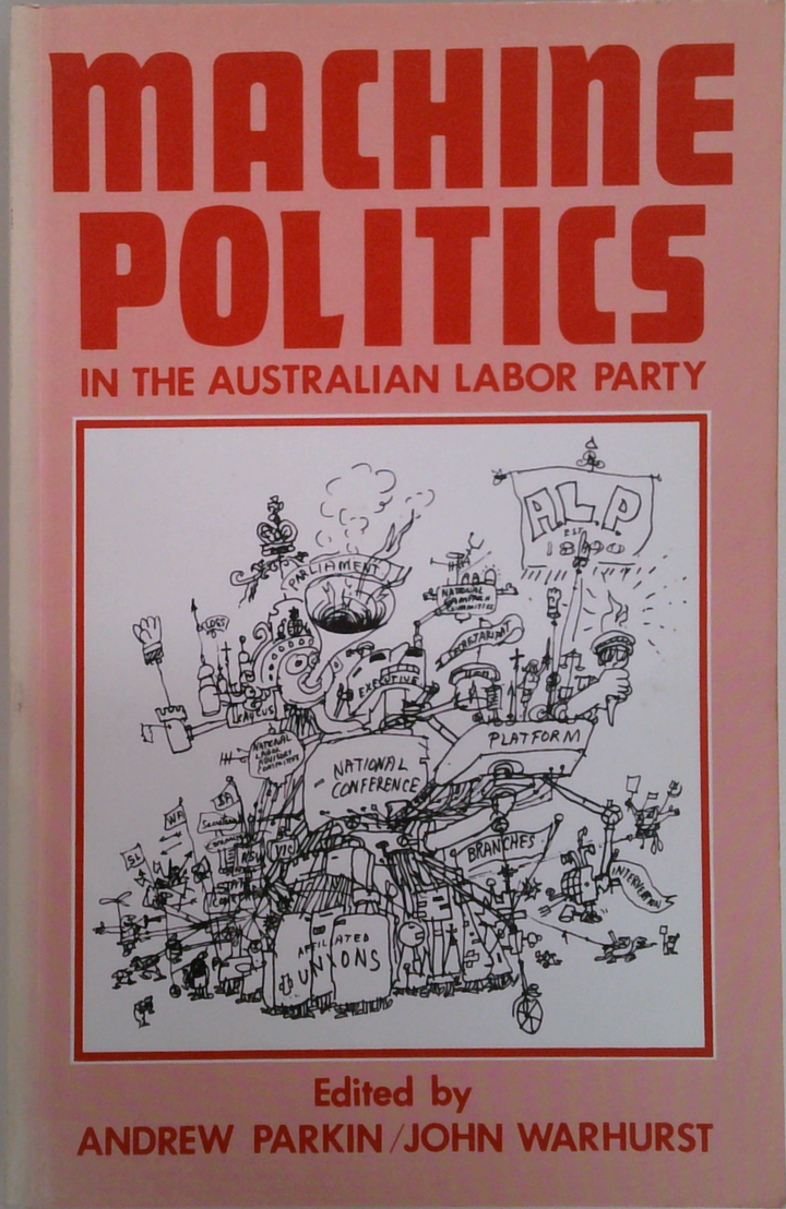 Machine Politics: In The Australian Labor Party