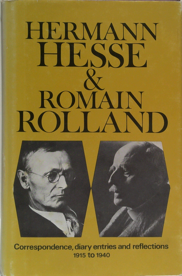 Hermann Hesse & Romain Rolland: Correspondence, Diary Entries And Reflections, 1915 To 1940