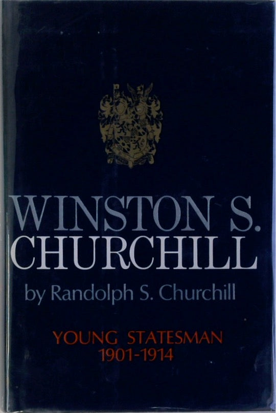 Winston S Churchill: Young Statesman 1901-1914