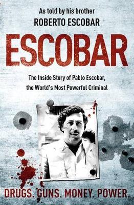 Escobar: The Inside Story of Pablo Escobar, the World's Most Powerful