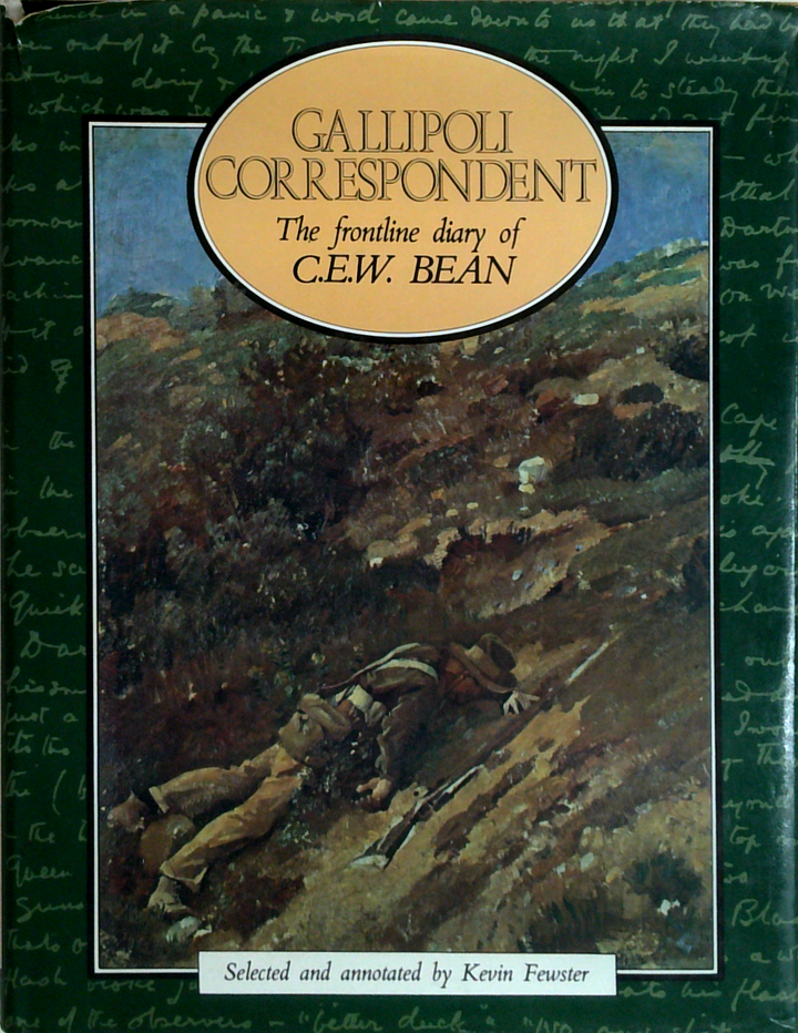 Gallipoli Correspondent: The Frontline Diary Of C.E.W. Bean