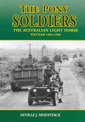 The Pony Soldiers: The Australian Light Horse: Vietnam 1965-1966