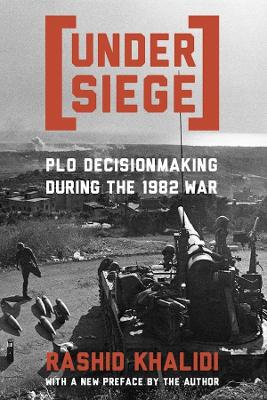 Under Siege: PLO Decisionmaking During the 1982 War