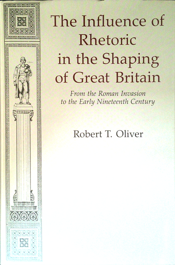 The Influence Of Rhetoric In The Shaping Of Great Britain: From The Roman Invasion To The Early Nineteenth Century