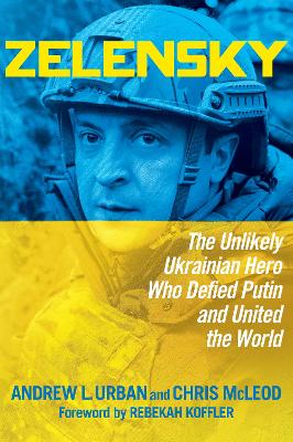 Zelensky: The Unlikely Ukrainian Hero Who Defied Putin and United the