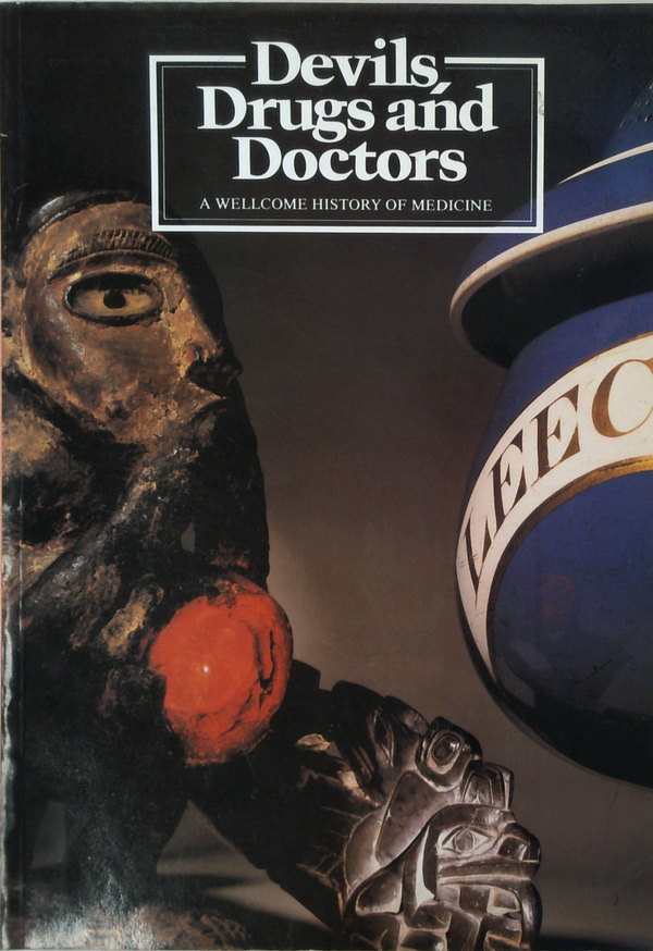 Devils, Drugs And Doctors: A Wellcome History Of Medicine