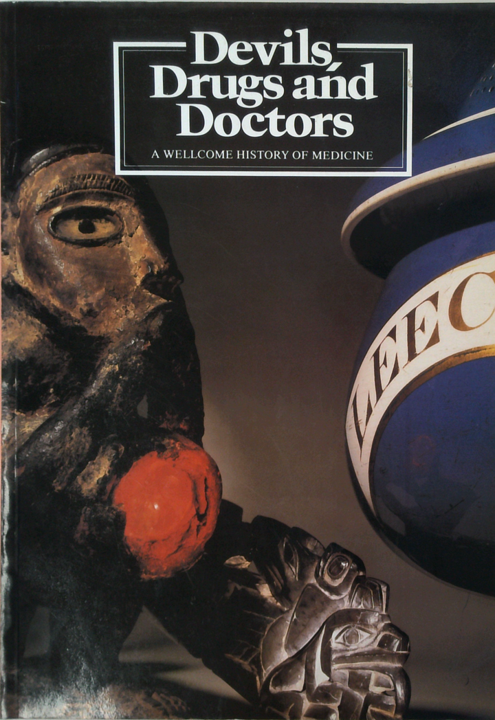 Devils, Drugs And Doctors: A Wellcome History Of Medicine
