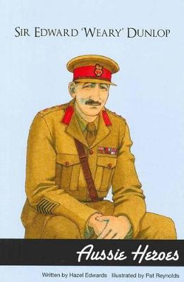 Sir Edward 'Weary' Dunlop: Aussie Heroes