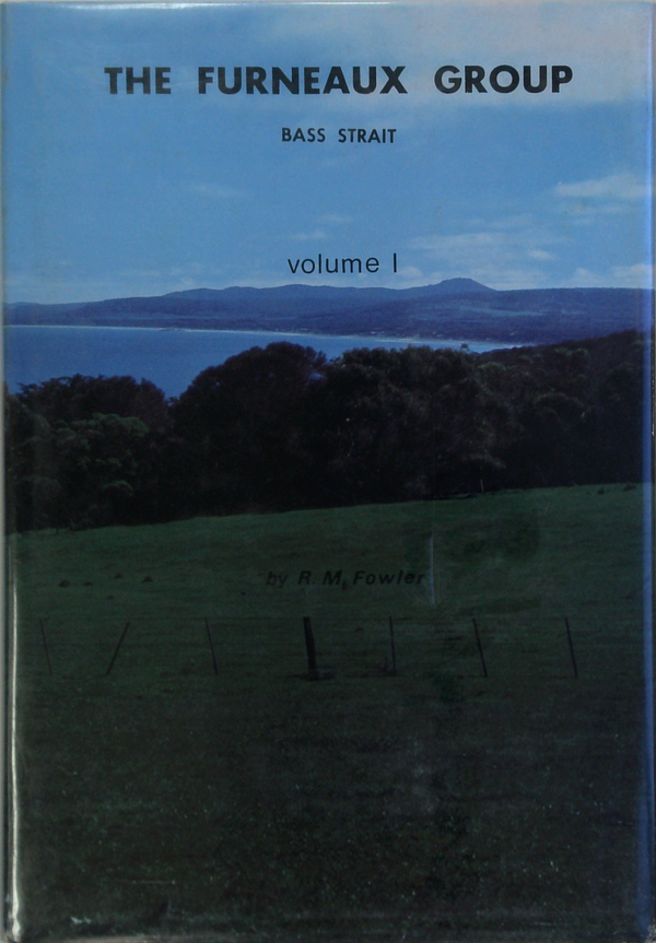 The Furneaux Group, Bass Strait: A History - Volume I