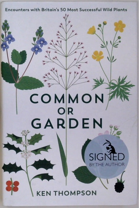 Common or Garden: Encounters with Britain's 50 Most Successful Wild Plants (SIGNED)