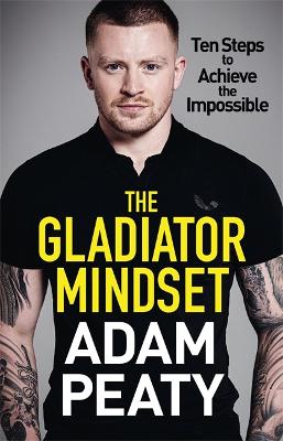 The Gladiator Mindset: Push Your Limits. Overcome Challenges. Achieve