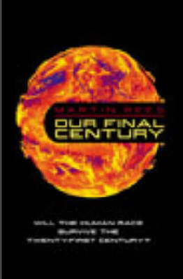 Our Final Century?: Will the Human Race Survive the Twenty-first