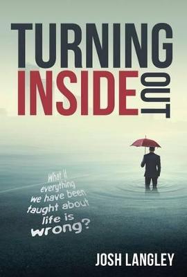 Turning Inside Out: What if everything we've been taught about life is