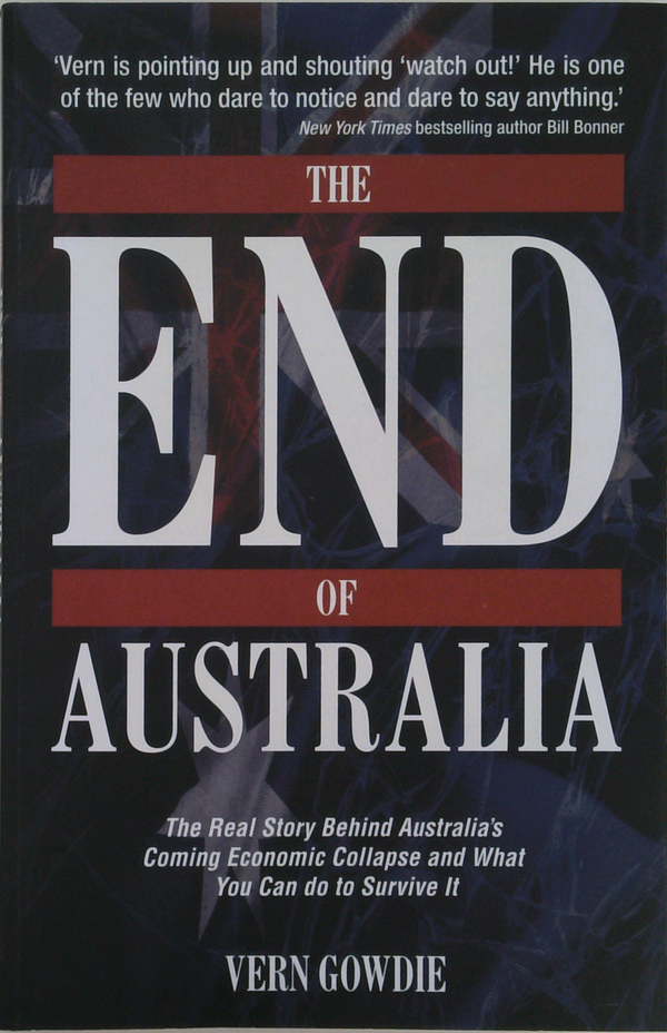 The End Of Australia: The Real Story Behind Australia's Coming Economic Collapse And What You Can Do To Survive It